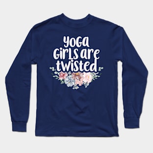 Yoga Girls Are Twisted Funny Yoga Lover Gift Idea / Floral Design Christmas Gifts Long Sleeve T-Shirt